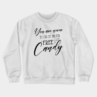 You are never to old to bed for a free candy Crewneck Sweatshirt